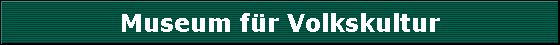 Museum f�r Volkskultur